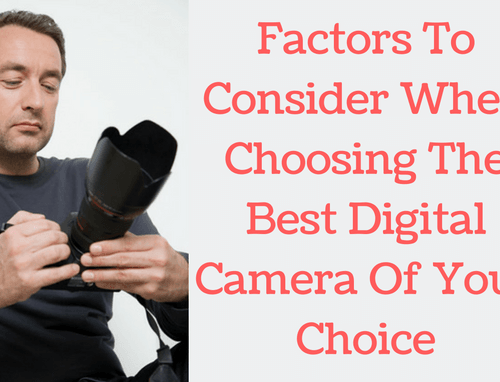 How To Choose A Digital Camera Of Your Choice?