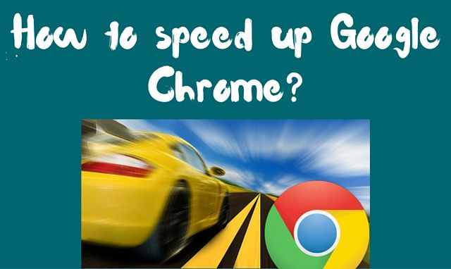 How to speed up Google Chrome?